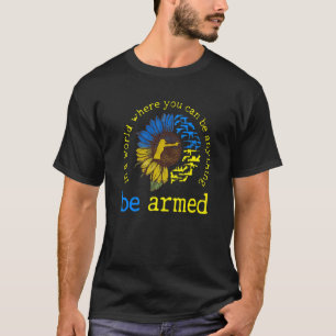 In A World Where You Can Be Anything Be Armed Sunf T-Shirt