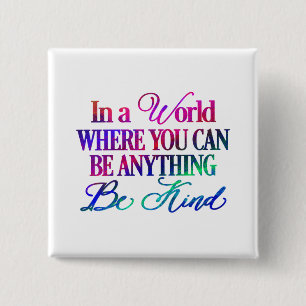 In a world where you can be anything.. Be Kind 15 Cm Square Badge