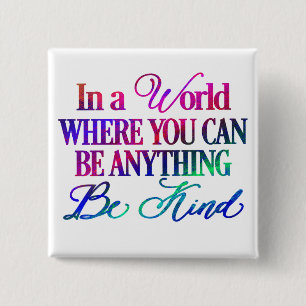 In a world where you can be anything.. Be Kind 15 Cm Square Badge