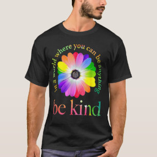 In A World Where You Can Be Anything Be Kind 1 T-Shirt