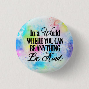 In a world where you can be anything.. Be Kind 3 Cm Round Badge