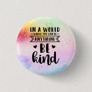 In a world where you can be anything.. Be Kind 3 Cm Round Badge