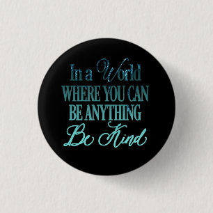 In a world where you can be anything.. Be Kind 3 Cm Round Badge