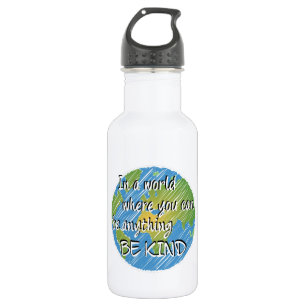In a World Where You Can Be Anything Be Kind 532 Ml Water Bottle