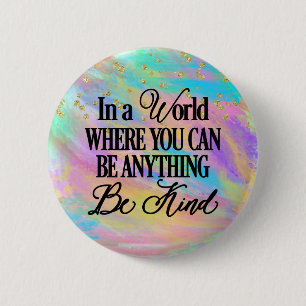 In a world where you can be anything.. Be Kind 6 Cm Round Badge