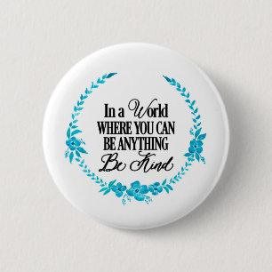 In a world where you can be anything.. Be Kind 6 Cm Round Badge