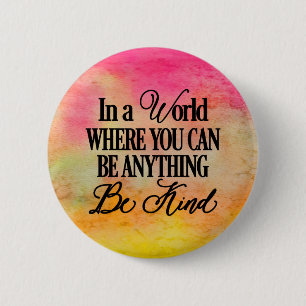 In a world where you can be anything.. Be Kind 6 Cm Round Badge