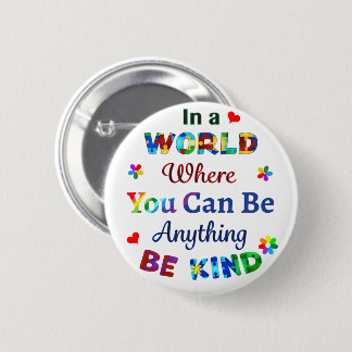 In a WORLD Where You Can Be Anything BE KIND 6 Cm Round Badge