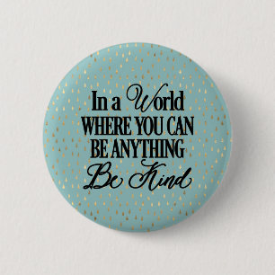 In a world where you can be anything.. Be Kind 6 Cm Round Badge