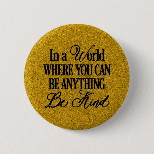 In a world where you can be anything.. Be Kind 6 Cm Round Badge