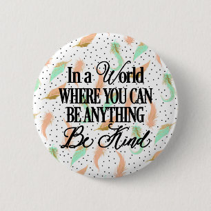In a world where you can be anything.. Be Kind 6 Cm Round Badge