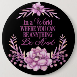 In a world where you can be anything.. Be Kind 6 Cm Round Badge