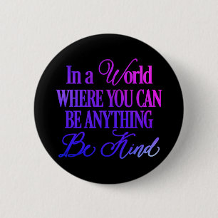 In a world where you can be anything.. Be Kind 6 Cm Round Badge