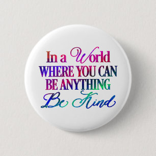 In a world where you can be anything.. Be Kind 6 Cm Round Badge