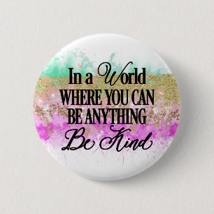 In a world where you can be anything.. Be Kind 6 Cm Round Badge