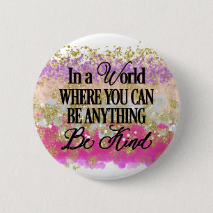 In a world where you can be anything.. Be Kind 6 Cm Round Badge