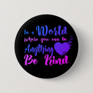 In a world where you can be anything.. Be Kind 6 Cm Round Badge