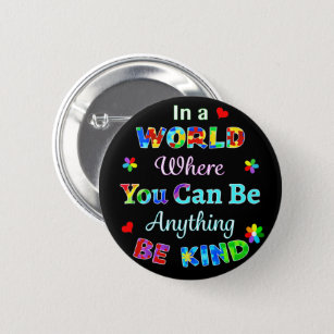 In a WORLD Where You Can Be Anything BE KIND 6 Cm Round Badge