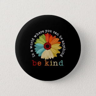 In A World Where You Can Be Anything Be Kind 6 Cm Round Badge