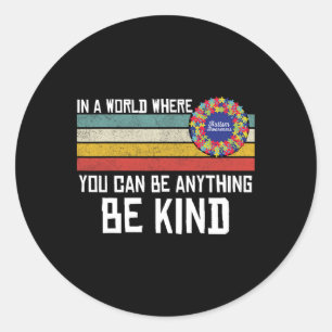 In A World Where You Can Be Anything Be Kind Autis Classic Round Sticker
