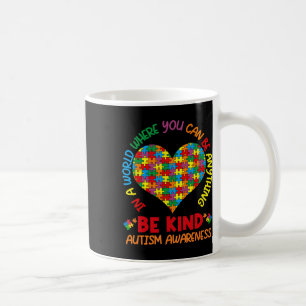 In A World Where You Can Be Anything Be Kind Autis Coffee Mug