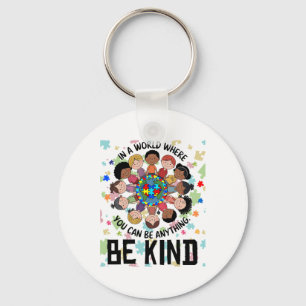In A World Where You Can Be Anything Be Kind Autis Key Ring