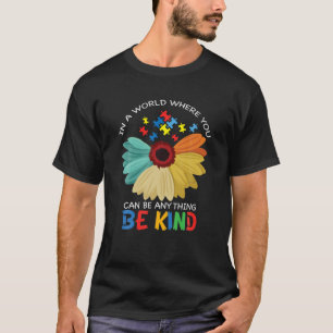 In A World Where You Can Be Anything Be Kind Autis T-Shirt