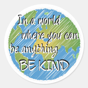In a World Where You Can Be Anything Be Kind Classic Round Sticker