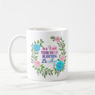In a world where you can be anything.. Be Kind Coffee Mug
