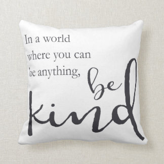 In a world where you can be anything, be kind cushion