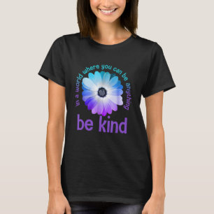 In a world where you can be anything be kind daisy T-Shirt