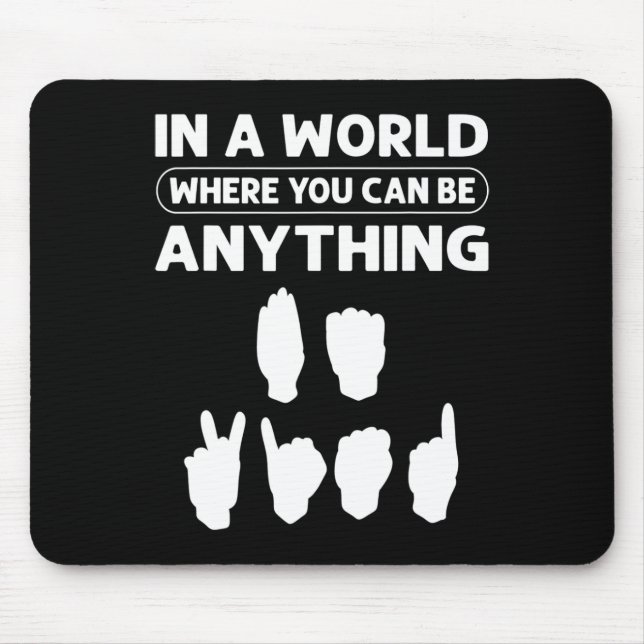 In A World Where You Can Be Anything “Be Kind”. De Mouse Pad (Front)