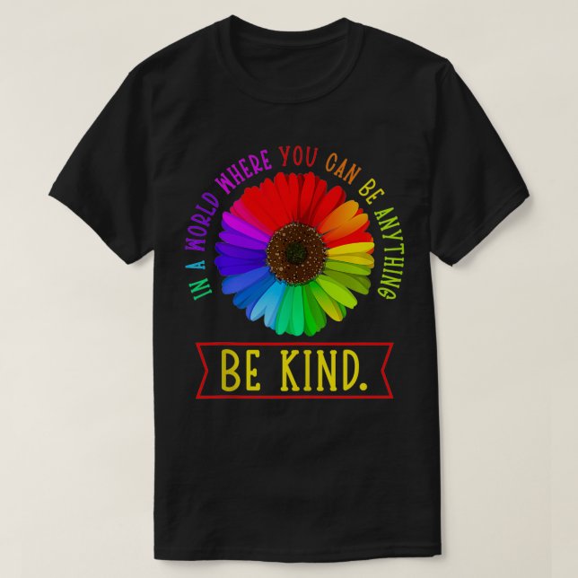 In A World Where You Can Be Anything Be Kind Flowe T-Shirt (Design Front)