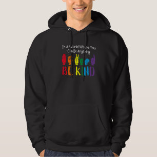 In A World Where You Can Be Anything Be Kind Gay P Hoodie