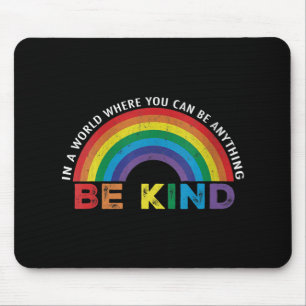 In A World Where You Can Be Anything Be Kind Gay P Mouse Pad