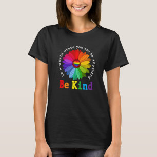 In A World Where You Can Be Anything Be Kind Gay P T-Shirt