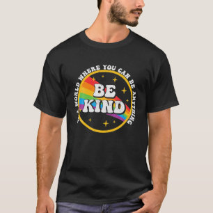 In A World Where You Can Be Anything Be Kind Gay T-Shirt