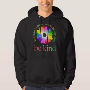 In A World Where You Can Be Anything Be Kind Hoodie