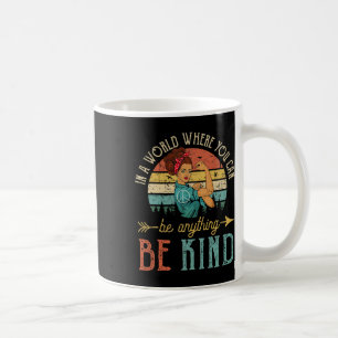In A World Where You Can Be Anything Be Kind Inspi Coffee Mug