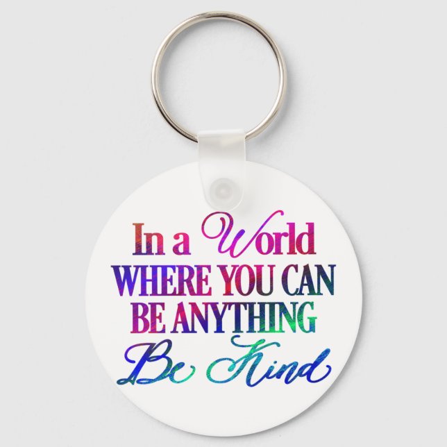 In a world where you can be anything.. Be Kind Key Ring (Front)