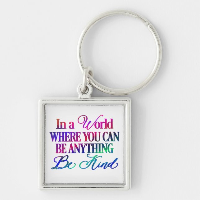 In a world where you can be anything.. Be Kind Key Ring (Front)
