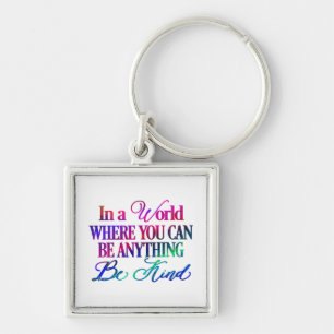 In a world where you can be anything.. Be Kind Key Ring