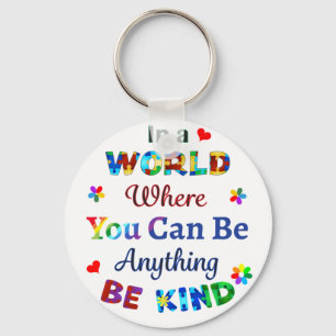 In a WORLD Where You Can Be Anything BE KIND Key Ring
