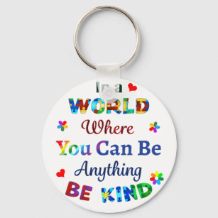 In a WORLD Where You Can Be Anything BE KIND Key Ring