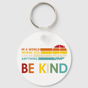 In a World where You can Be anything Be Kind Key Ring