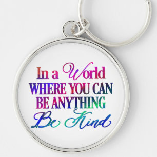 In a world where you can be anything.. Be Kind Key Ring