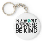 In a World Where You Can Be Anything... Be Kind