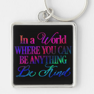 In a world where you can be anything.. Be Kind Key Ring