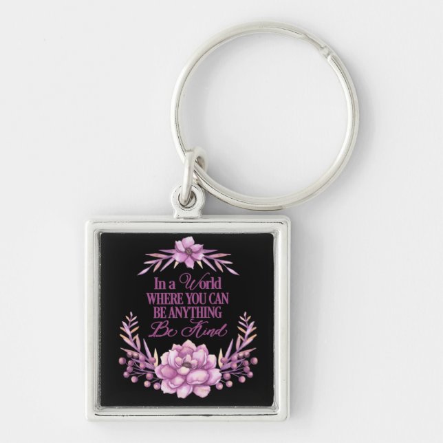 In a world where you can be anything.. Be Kind Key Ring (Front)
