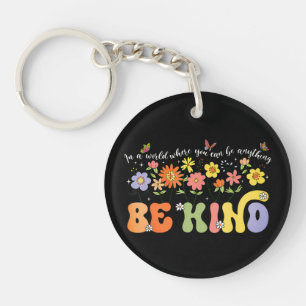 In a world where you can be anything Be Kind. Key Ring